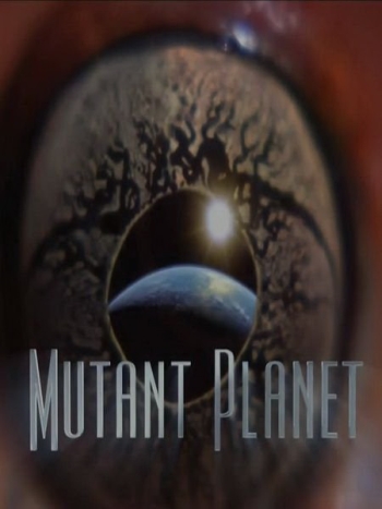Планета мутантов (HD-720 качество) / Mutant Planet (2011)